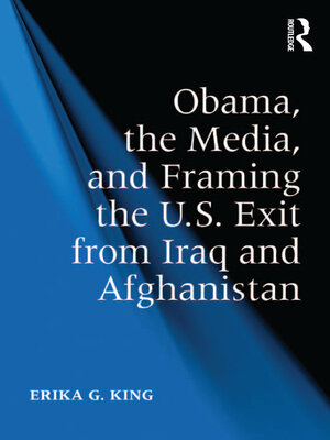 cover image of Obama, the Media, and Framing the U.S. Exit from Iraq and Afghanistan